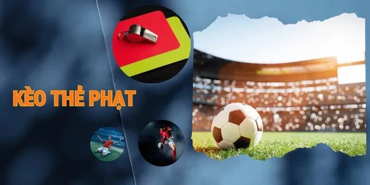 Cách Chơi Kèo Thẻ Phạt Hiệu Quả Nhất Trong Các Trận Đấu
