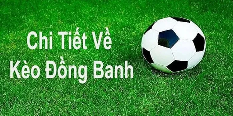 Hướng Dẫn Cách Chơi Kèo Đồng Banh Hiệu Quả Cho Mọi Giải Đấu Lớn