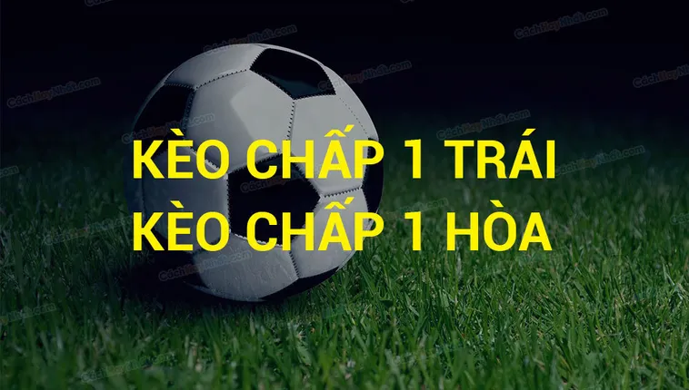 Chiến Thuật Đỉnh Cao Trong Cách Chơi Kèo Chấp 1 Luôn Thắng