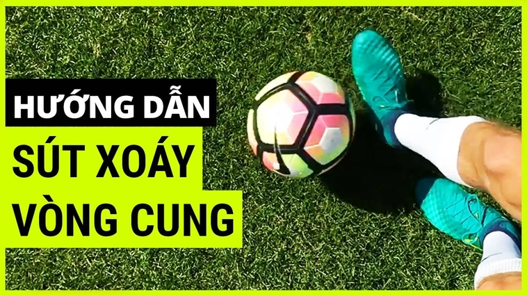 Bí Mật Để Thực Hiện Những Cú Sút Bóng Xoáy Đẳng Cấp Nhất Hiện Nay