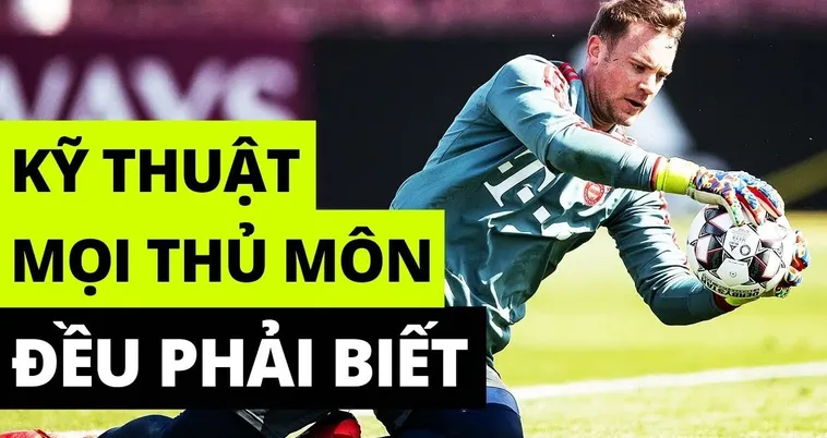 Cẩm Nang Toàn Diện Về Kỹ Thuật Thủ Môn Chuyên Nghiệp Nhất Thế Giới