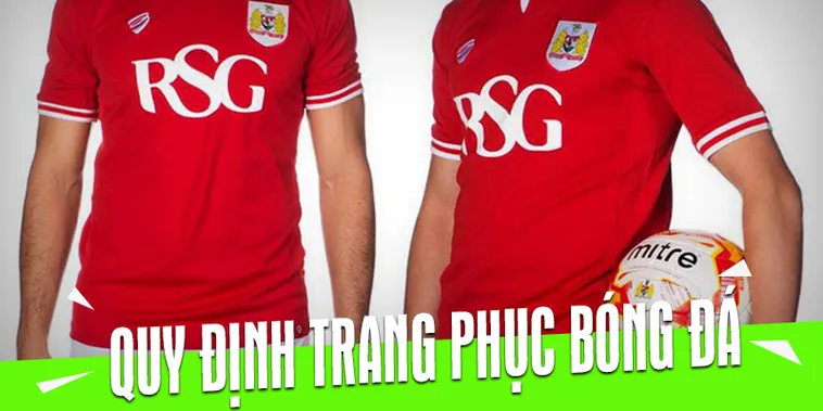 Tổng Hợp Các Quy Định Về Trang Phục Bóng Đá Cho Vận Động Viên