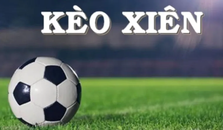 Hướng Dẫn Cách Chơi Kèo Xiên Trong Bóng Đá Nhận Thưởng Cực Lớn